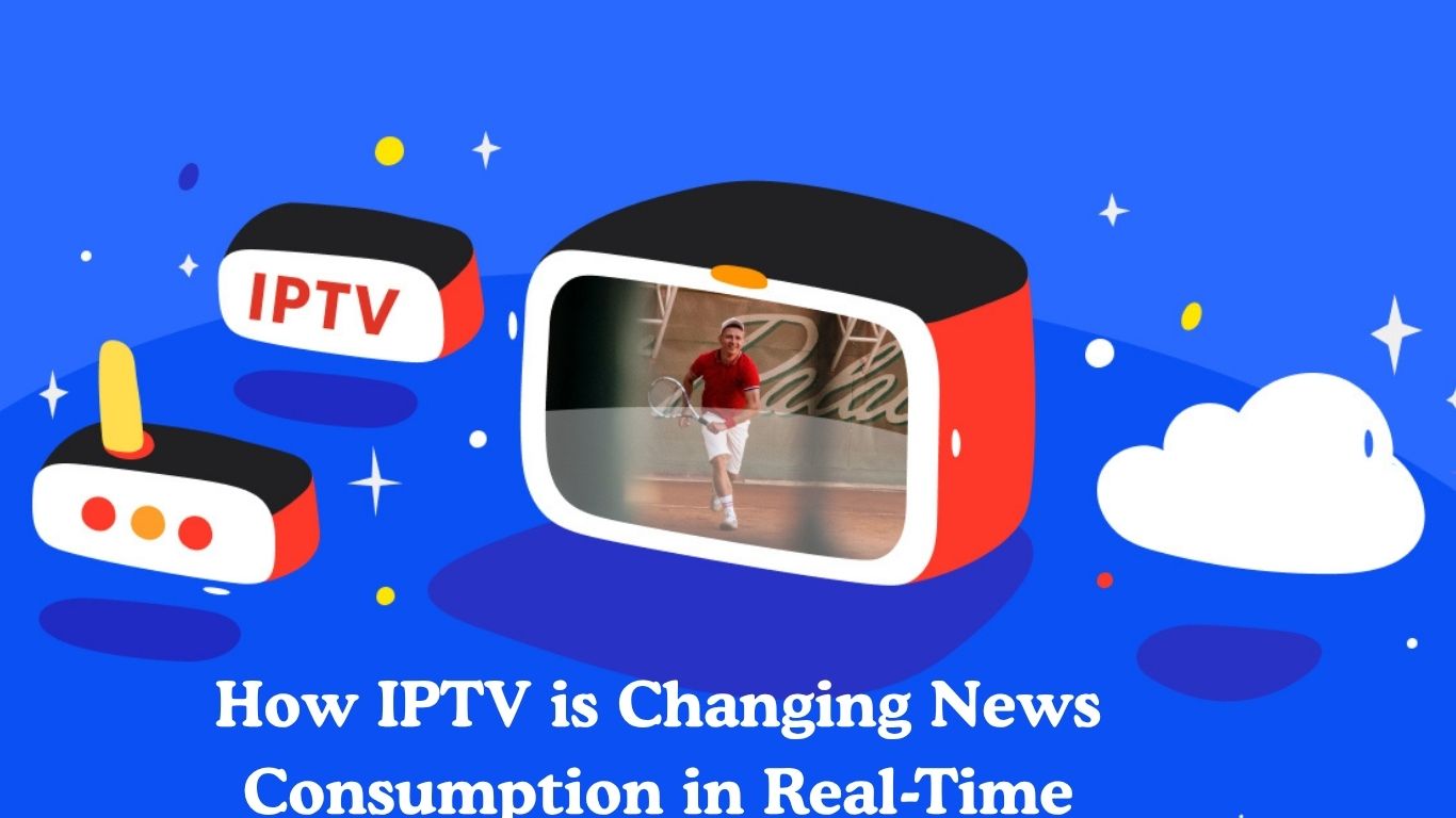 How IPTV is Changing News Consumption in Real-Time