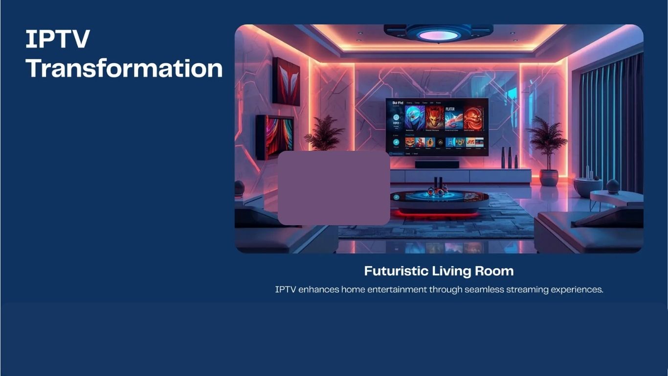 How IPTV is Transforming Home Entertainment